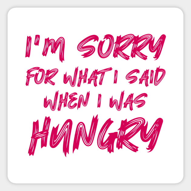 I'm Sorry For What I Said When I Was Hungry Sticker by colorsplash